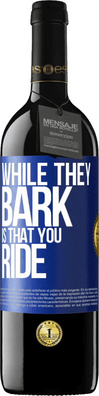 39,95 € Free Shipping | Red Wine RED Edition MBE Reserve While they bark is that you ride Blue Label. Customizable label Reserve 12 Months Harvest 2015 Tempranillo