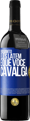 39,95 € Envio grátis | Vinho tinto Edição RED MBE Reserva Enquanto eles latem é que você cavalga Etiqueta Azul. Etiqueta personalizável Reserva 12 Meses Colheita 2014 Tempranillo