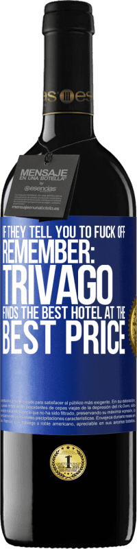 39,95 € Free Shipping | Red Wine RED Edition MBE Reserve If they tell you to fuck off, remember: Trivago finds the best hotel at the best price Blue Label. Customizable label Reserve 12 Months Harvest 2014 Tempranillo