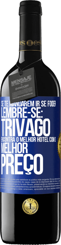 39,95 € Envio grátis | Vinho tinto Edição RED MBE Reserva Se te mandarem ir se foder, lembre-se: Trivago encontra o melhor hotel com o melhor preço Etiqueta Azul. Etiqueta personalizável Reserva 12 Meses Colheita 2016 Tempranillo