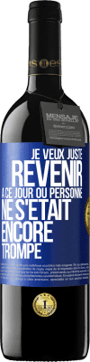 39,95 € Envoi gratuit | Vin rouge Édition RED MBE Réserve Je veux juste revenir à ce jour où personne ne s'était encore trompé Étiquette Bleue. Étiquette personnalisable Réserve 12 Mois Récolte 2014 Tempranillo