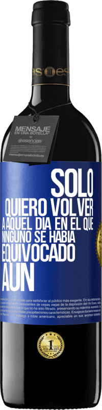 39,95 € Envío gratis | Vino Tinto Edición RED MBE Reserva Sólo quiero volver a aquel día en el que ninguno se había equivocado aún Etiqueta Azul. Etiqueta personalizable Reserva 12 Meses Cosecha 2014 Tempranillo