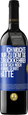 39,95 € Kostenloser Versand | Rotwein RED Ausgabe MBE Reserve Ich möchte nur zu dem Tag zurückkehren, an dem sich noch niemand geirrt hatte Blaue Markierung. Anpassbares Etikett Reserve 12 Monate Ernte 2015 Tempranillo