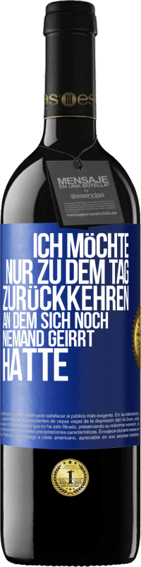 39,95 € Kostenloser Versand | Rotwein RED Ausgabe MBE Reserve Ich möchte nur zu dem Tag zurückkehren, an dem sich noch niemand geirrt hatte Blaue Markierung. Anpassbares Etikett Reserve 12 Monate Ernte 2014 Tempranillo