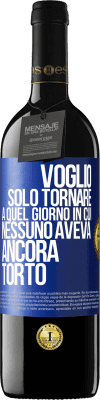 39,95 € Spedizione Gratuita | Vino rosso Edizione RED MBE Riserva Voglio solo tornare a quel giorno in cui nessuno aveva ancora torto Etichetta Blu. Etichetta personalizzabile Riserva 12 Mesi Raccogliere 2015 Tempranillo