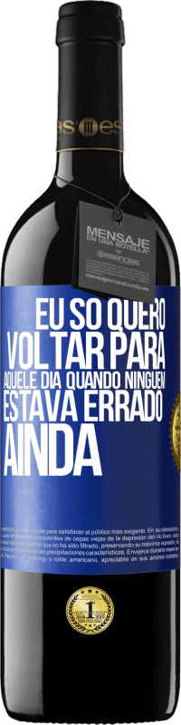 39,95 € Envio grátis | Vinho tinto Edição RED MBE Reserva Eu só quero voltar para aquele dia quando ninguém estava errado ainda Etiqueta Azul. Etiqueta personalizável Reserva 12 Meses Colheita 2014 Tempranillo