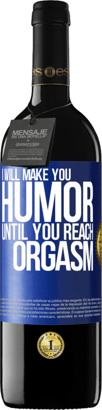 39,95 € Free Shipping | Red Wine RED Edition MBE Reserve I will make you humor until you reach orgasm Blue Label. Customizable label Reserve 12 Months Harvest 2014 Tempranillo