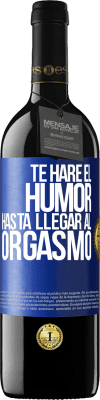 39,95 € Envío gratis | Vino Tinto Edición RED MBE Reserva Te haré el humor hasta llegar al orgasmo Etiqueta Azul. Etiqueta personalizable Reserva 12 Meses Cosecha 2015 Tempranillo