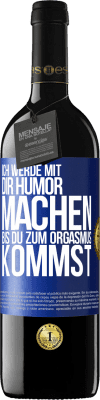 39,95 € Kostenloser Versand | Rotwein RED Ausgabe MBE Reserve Ich werde mit Dir Humor machen, bis du zum Orgasmus kommst Blaue Markierung. Anpassbares Etikett Reserve 12 Monate Ernte 2015 Tempranillo