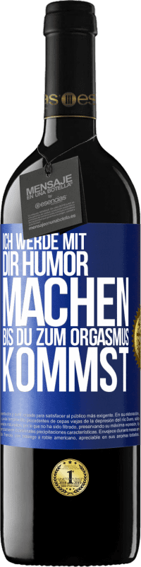 39,95 € Kostenloser Versand | Rotwein RED Ausgabe MBE Reserve Ich werde mit Dir Humor machen, bis du zum Orgasmus kommst Blaue Markierung. Anpassbares Etikett Reserve 12 Monate Ernte 2014 Tempranillo