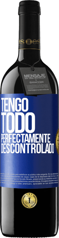 39,95 € Envío gratis | Vino Tinto Edición RED MBE Reserva Tengo todo perfectamente descontrolado Etiqueta Azul. Etiqueta personalizable Reserva 12 Meses Cosecha 2014 Tempranillo