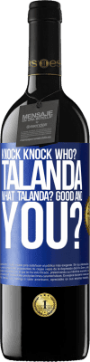 39,95 € Free Shipping | Red Wine RED Edition MBE Reserve Knock Knock. Who? Talanda What Talanda? Good and you? Blue Label. Customizable label Reserve 12 Months Harvest 2014 Tempranillo