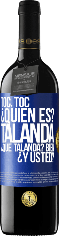 39,95 € Envío gratis | Vino Tinto Edición RED MBE Reserva Toc, toc. ¿Quién es? Talanda ¿Qué Talanda? Bien ¿y usted? Etiqueta Azul. Etiqueta personalizable Reserva 12 Meses Cosecha 2014 Tempranillo