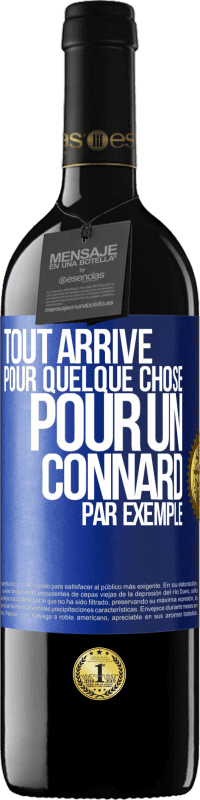 39,95 € Envoi gratuit | Vin rouge Édition RED MBE Réserve Tout arrive pour quelque chose, pour un connard par exemple Étiquette Bleue. Étiquette personnalisable Réserve 12 Mois Récolte 2014 Tempranillo