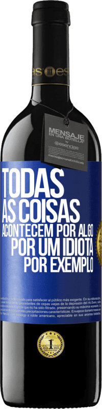 39,95 € Envio grátis | Vinho tinto Edição RED MBE Reserva Todas as coisas acontecem por algo, por um idiota por exemplo Etiqueta Azul. Etiqueta personalizável Reserva 12 Meses Colheita 2014 Tempranillo