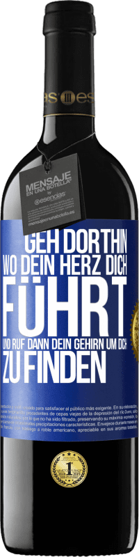 39,95 € Kostenloser Versand | Rotwein RED Ausgabe MBE Reserve Geh dorthin, wo dein Herz dich führt, und ruf dann dein Gehirn, um dich zu finden Blaue Markierung. Anpassbares Etikett Reserve 12 Monate Ernte 2015 Tempranillo