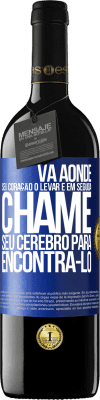 39,95 € Envio grátis | Vinho tinto Edição RED MBE Reserva Vá aonde seu coração o levar e, em seguida, chame seu cérebro para encontrá-lo Etiqueta Azul. Etiqueta personalizável Reserva 12 Meses Colheita 2016 Tempranillo