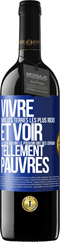 39,95 € Envoi gratuit | Vin rouge Édition RED MBE Réserve Vivre dans les terres les plus riches et voir que ceux qui ont le pouvoir ont des cerveaux tellement pauvres Étiquette Bleue. Étiquette personnalisable Réserve 12 Mois Récolte 2015 Tempranillo