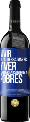 39,95 € Envío gratis | Vino Tinto Edición RED MBE Reserva Vivir en la tierra más rica y ver el poder en cerebros tan pobres Etiqueta Azul. Etiqueta personalizable Reserva 12 Meses Cosecha 2015 Tempranillo