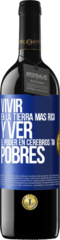 39,95 € Envío gratis | Vino Tinto Edición RED MBE Reserva Vivir en la tierra más rica y ver el poder en cerebros tan pobres Etiqueta Azul. Etiqueta personalizable Reserva 12 Meses Cosecha 2014 Tempranillo