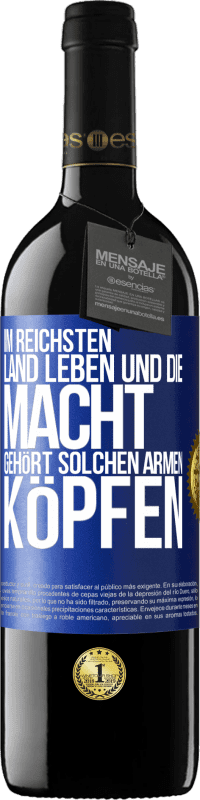 39,95 € Kostenloser Versand | Rotwein RED Ausgabe MBE Reserve Im reichsten Land leben und die Macht gehört solchen armen Köpfen Blaue Markierung. Anpassbares Etikett Reserve 12 Monate Ernte 2015 Tempranillo