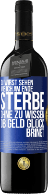 39,95 € Kostenloser Versand | Rotwein RED Ausgabe MBE Reserve Du wirst sehen, wie ich am Ende sterbe, ohne zu wissen, ob Geld Glück bringt Blaue Markierung. Anpassbares Etikett Reserve 12 Monate Ernte 2016 Tempranillo