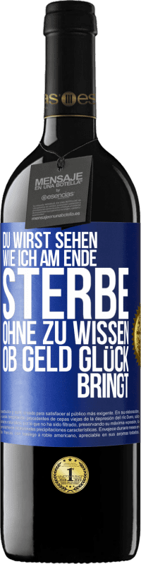 39,95 € Kostenloser Versand | Rotwein RED Ausgabe MBE Reserve Du wirst sehen, wie ich am Ende sterbe, ohne zu wissen, ob Geld Glück bringt Blaue Markierung. Anpassbares Etikett Reserve 12 Monate Ernte 2014 Tempranillo