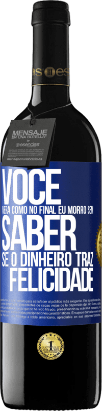 39,95 € Envio grátis | Vinho tinto Edição RED MBE Reserva Você verá como no final eu morro sem saber se o dinheiro traz felicidade Etiqueta Azul. Etiqueta personalizável Reserva 12 Meses Colheita 2015 Tempranillo