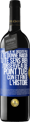 39,95 € Envoi gratuit | Vin rouge Édition RED MBE Réserve A mon âge je ne discute plus, je te donne raison, tu te sens bien, j'observe à quel point tu es con et fin de l'histoire Étiquette Bleue. Étiquette personnalisable Réserve 12 Mois Récolte 2015 Tempranillo