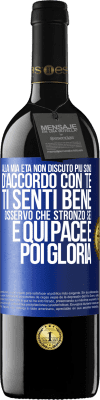 39,95 € Spedizione Gratuita | Vino rosso Edizione RED MBE Riserva Alla mia età non discuto più, sono d'accordo con te, ti senti bene, osservo che stronzo sei e qui pace e poi gloria Etichetta Blu. Etichetta personalizzabile Riserva 12 Mesi Raccogliere 2015 Tempranillo