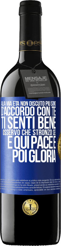 39,95 € Spedizione Gratuita | Vino rosso Edizione RED MBE Riserva Alla mia età non discuto più, sono d'accordo con te, ti senti bene, osservo che stronzo sei e qui pace e poi gloria Etichetta Blu. Etichetta personalizzabile Riserva 12 Mesi Raccogliere 2015 Tempranillo