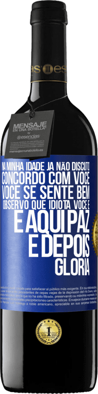 39,95 € Envio grátis | Vinho tinto Edição RED MBE Reserva Na minha idade já não discuto, concordo com você, você se sente bem, observo que idiota você é e aqui paz e depois glória Etiqueta Azul. Etiqueta personalizável Reserva 12 Meses Colheita 2015 Tempranillo