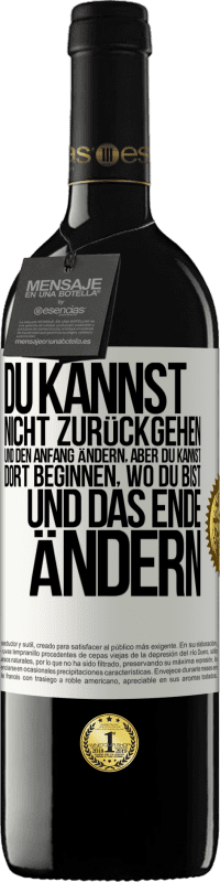 39,95 € Kostenloser Versand | Rotwein RED Ausgabe MBE Reserve Du kannst nicht zurückgehen und den Anfang ändern, aber du kannst dort beginnen, wo du bist, und das Ende ändern. Weißes Etikett. Anpassbares Etikett Reserve 12 Monate Ernte 2015 Tempranillo