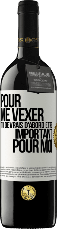 39,95 € Envoi gratuit | Vin rouge Édition RED MBE Réserve Pour me vexer tu devrais d'abord être important pour moi Étiquette Blanche. Étiquette personnalisable Réserve 12 Mois Récolte 2015 Tempranillo