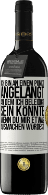 39,95 € Kostenloser Versand | Rotwein RED Ausgabe MBE Reserve Ich bin an einem Punkt angelangt, an dem ich beleidigt sein könnte, wenn du mir etwas ausmachen würdest Weißes Etikett. Anpassbares Etikett Reserve 12 Monate Ernte 2016 Tempranillo