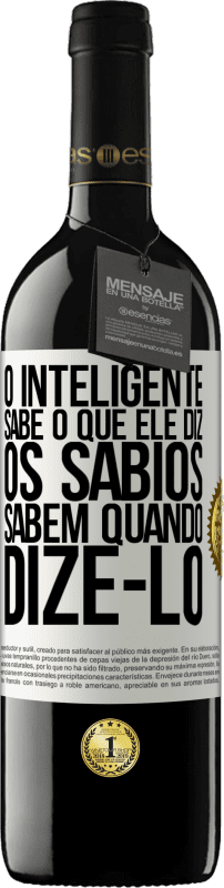 39,95 € Envio grátis | Vinho tinto Edição RED MBE Reserva O inteligente sabe o que ele diz. Os sábios sabem quando dizê-lo Etiqueta Branca. Etiqueta personalizável Reserva 12 Meses Colheita 2015 Tempranillo