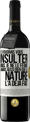 39,95 € Envoi gratuit | Vin rouge Édition RED MBE Réserve Je voudrais vous insulter mais je ne le ferais jamais aussi bien que la nature l'a déjà fait Étiquette Blanche. Étiquette personnalisable Réserve 12 Mois Récolte 2015 Tempranillo