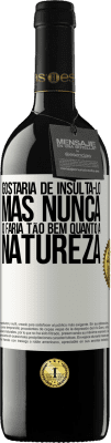 39,95 € Envio grátis | Vinho tinto Edição RED MBE Reserva Gostaria de insultá-lo, mas nunca o faria tão bem quanto a natureza Etiqueta Branca. Etiqueta personalizável Reserva 12 Meses Colheita 2014 Tempranillo