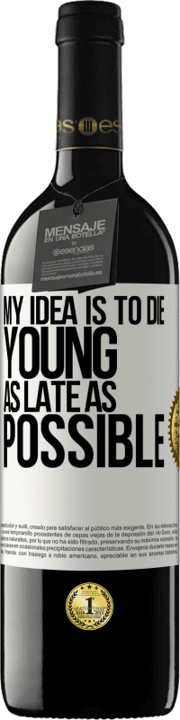 39,95 € Free Shipping | Red Wine RED Edition MBE Reserve My idea is to die young as late as possible White Label. Customizable label Reserve 12 Months Harvest 2016 Tempranillo