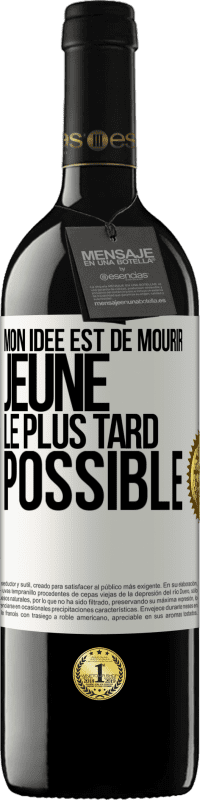 39,95 € Envoi gratuit | Vin rouge Édition RED MBE Réserve Mon idée est de mourir jeune le plus tard possible Étiquette Blanche. Étiquette personnalisable Réserve 12 Mois Récolte 2015 Tempranillo