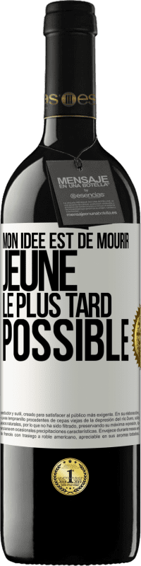 39,95 € Envoi gratuit | Vin rouge Édition RED MBE Réserve Mon idée est de mourir jeune le plus tard possible Étiquette Blanche. Étiquette personnalisable Réserve 12 Mois Récolte 2016 Tempranillo