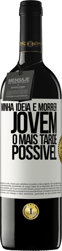 39,95 € Envio grátis | Vinho tinto Edição RED MBE Reserva Minha idéia é morrer jovem o mais tarde possível Etiqueta Branca. Etiqueta personalizável Reserva 12 Meses Colheita 2015 Tempranillo