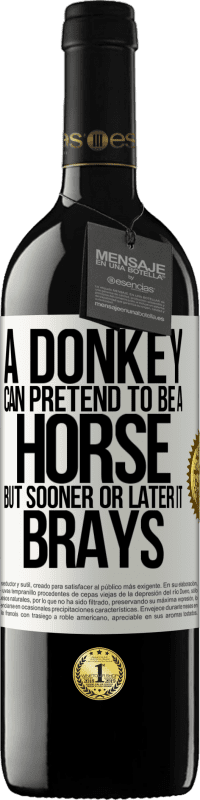 39,95 € Free Shipping | Red Wine RED Edition MBE Reserve A donkey can pretend to be a horse, but sooner or later it brays White Label. Customizable label Reserve 12 Months Harvest 2014 Tempranillo