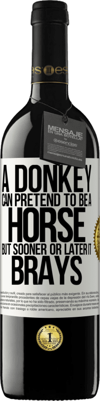 39,95 € Free Shipping | Red Wine RED Edition MBE Reserve A donkey can pretend to be a horse, but sooner or later it brays White Label. Customizable label Reserve 12 Months Harvest 2015 Tempranillo