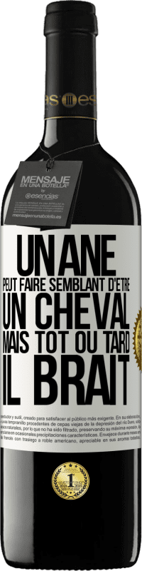 39,95 € Envoi gratuit | Vin rouge Édition RED MBE Réserve Un âne peut faire semblant d'être un cheval mais tôt ou tard il brait Étiquette Blanche. Étiquette personnalisable Réserve 12 Mois Récolte 2015 Tempranillo