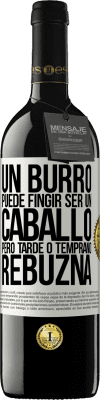 39,95 € Envío gratis | Vino Tinto Edición RED MBE Reserva Un burro puede fingir ser un caballo, pero tarde o temprano rebuzna Etiqueta Blanca. Etiqueta personalizable Reserva 12 Meses Cosecha 2016 Tempranillo