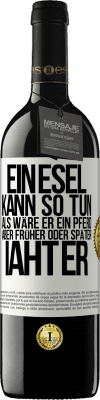 39,95 € Kostenloser Versand | Rotwein RED Ausgabe MBE Reserve Ein Esel kann so tun, als wäre er ein Pferd, aber früher oder später iaht er Weißes Etikett. Anpassbares Etikett Reserve 12 Monate Ernte 2014 Tempranillo