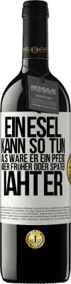 39,95 € Kostenloser Versand | Rotwein RED Ausgabe MBE Reserve Ein Esel kann so tun, als wäre er ein Pferd, aber früher oder später iaht er Weißes Etikett. Anpassbares Etikett Reserve 12 Monate Ernte 2016 Tempranillo