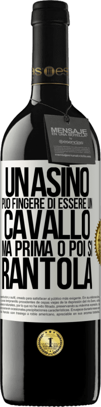 39,95 € Spedizione Gratuita | Vino rosso Edizione RED MBE Riserva Un asino può fingere di essere un cavallo, ma prima o poi si rantola Etichetta Bianca. Etichetta personalizzabile Riserva 12 Mesi Raccogliere 2015 Tempranillo