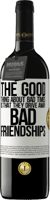 39,95 € Free Shipping | Red Wine RED Edition MBE Reserve The good thing about bad times is that they drive away bad friendships White Label. Customizable label Reserve 12 Months Harvest 2015 Tempranillo